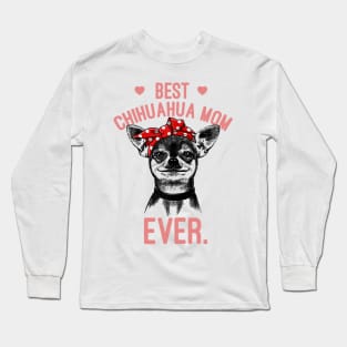 Best Chihuahua Mom Ever Long Sleeve T-Shirt
